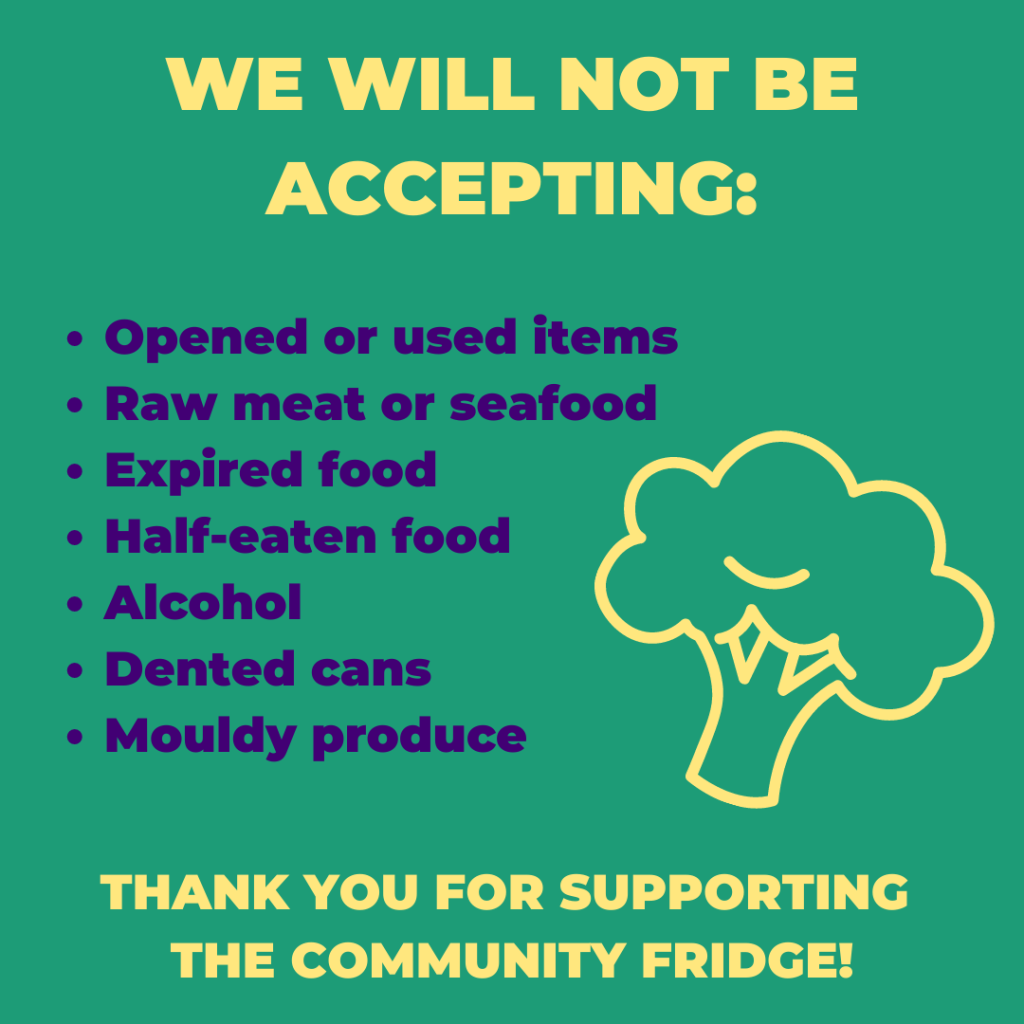 Image with text: " We will not be accepting: opened or used items, raw meat or seafood, expired food, half-eaten food, alcohol, dented cans, or moldy produce. Thank you for supporting the Community Fridge!"